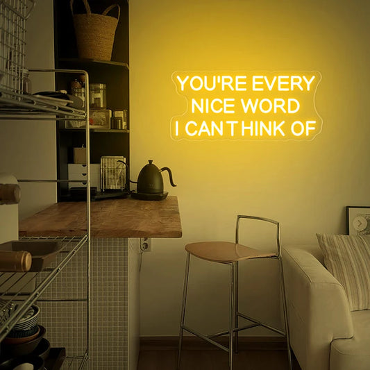 Your're Every Nice Word I Can Think Of Neon Sign