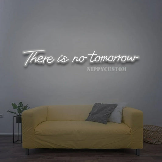 There Is No Tomorrow Neon Sign