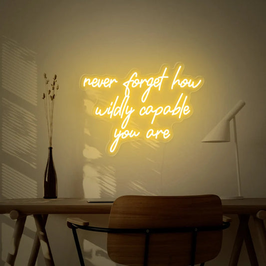 Never forget how wildly capable you are Neon Sign