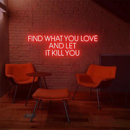 Find What You Love And Let It Kill You Neon Sign