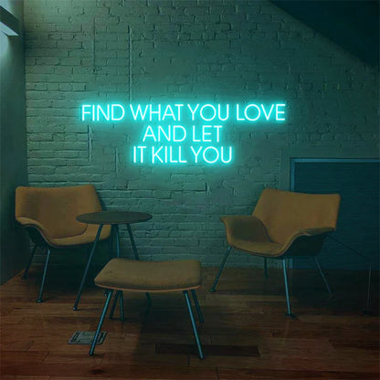 Find What You Love And Let It Kill You Neon Sign
