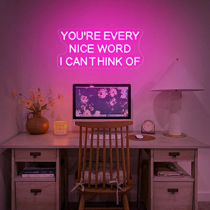 Your're Every Nice Word I Can Think Of Neon Sign