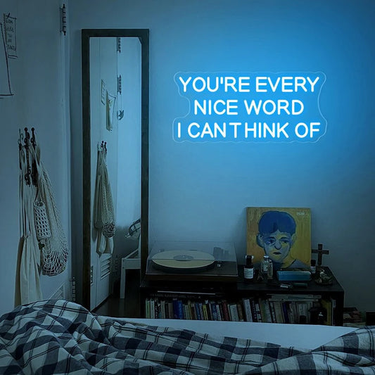Your're Every Nice Word I Can Think Of Neon Sign