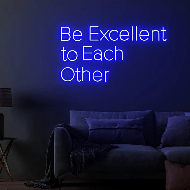 Be Excellent To Each Other Neon Sign