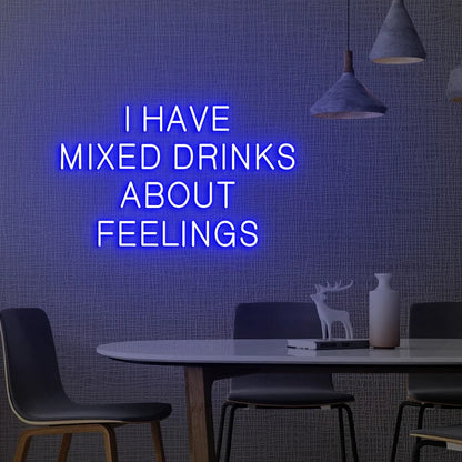 I Have Mixed Drinks About Feelings Neon Sign