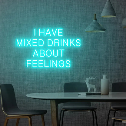 I Have Mixed Drinks About Feelings Neon Sign
