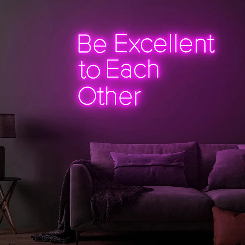 Be Excellent To Each Other Neon Sign