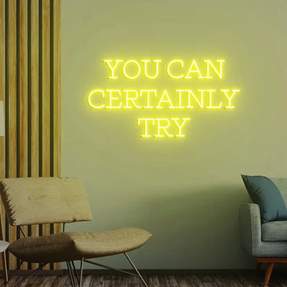 You Can Certainly Try Neon Sign