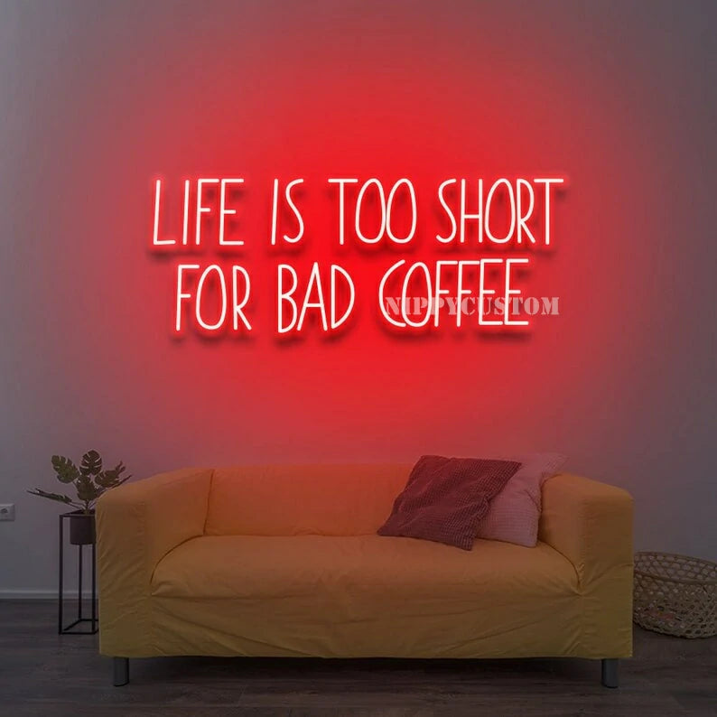 Life Is Too Short For Bad Coffee Neon Sign