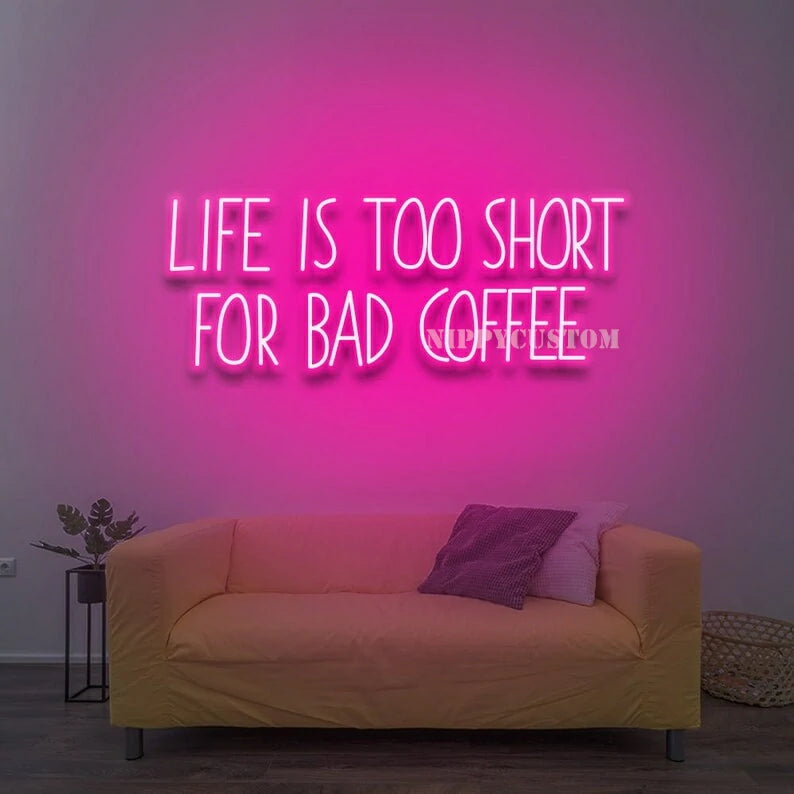 Life Is Too Short For Bad Coffee Neon Sign