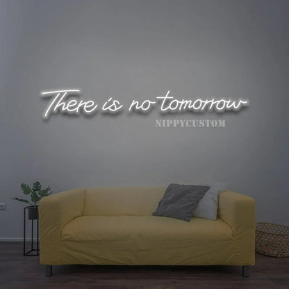 There Is No Tomorrow Neon Sign