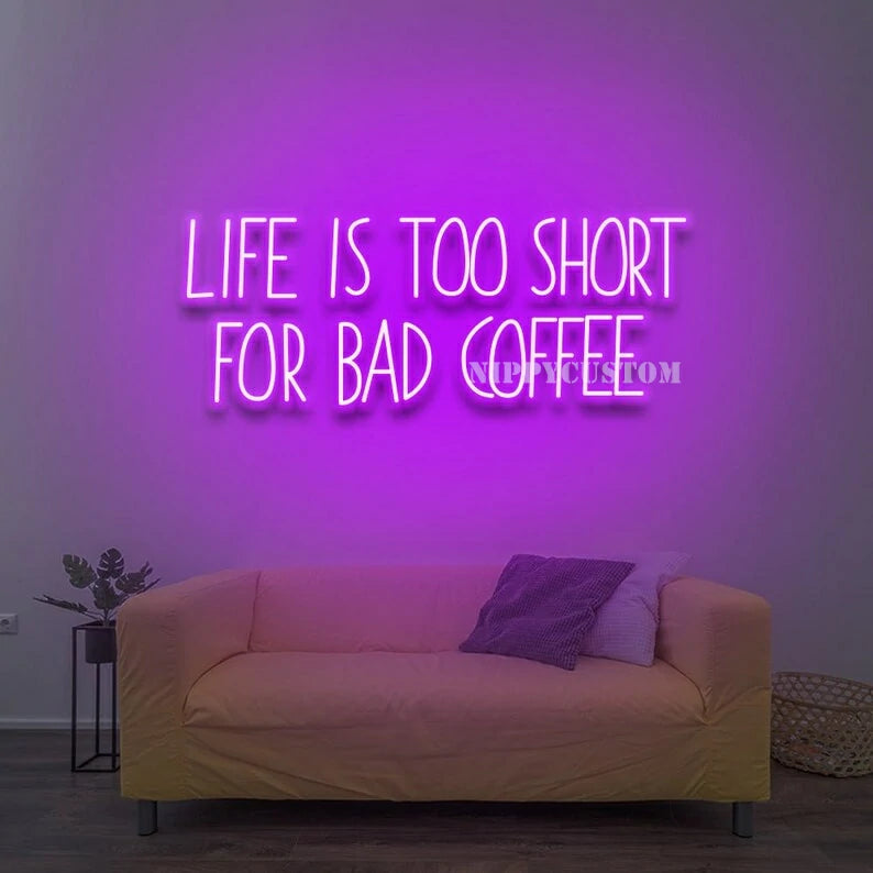 Life Is Too Short For Bad Coffee Neon Sign