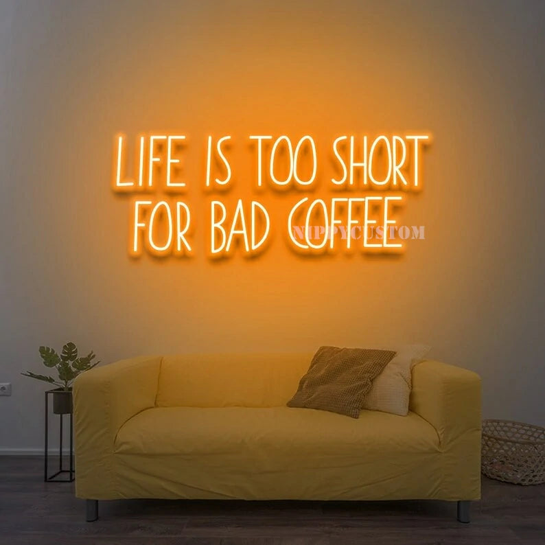 Life Is Too Short For Bad Coffee Neon Sign