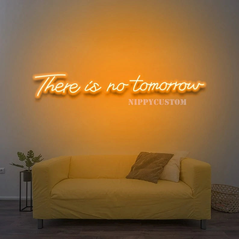 There Is No Tomorrow Neon Sign