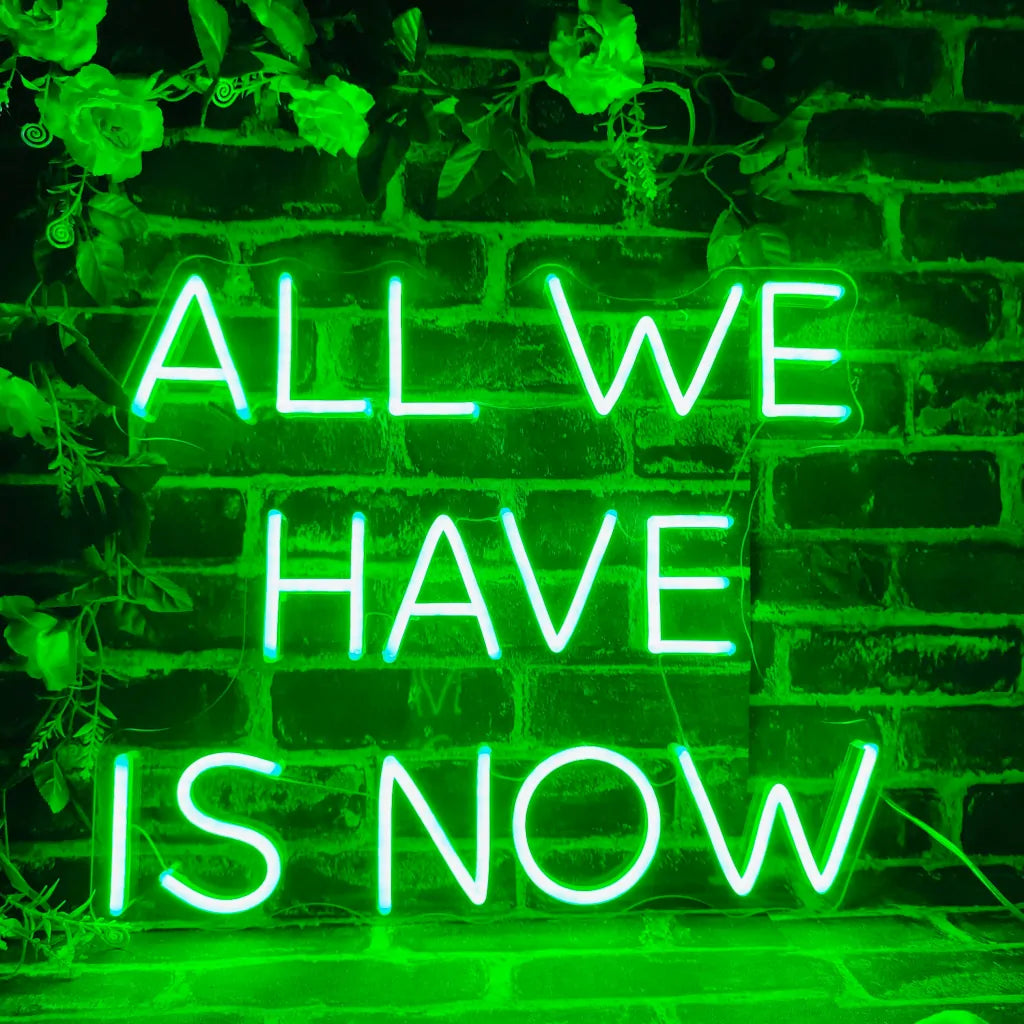 all we have is now neon sign