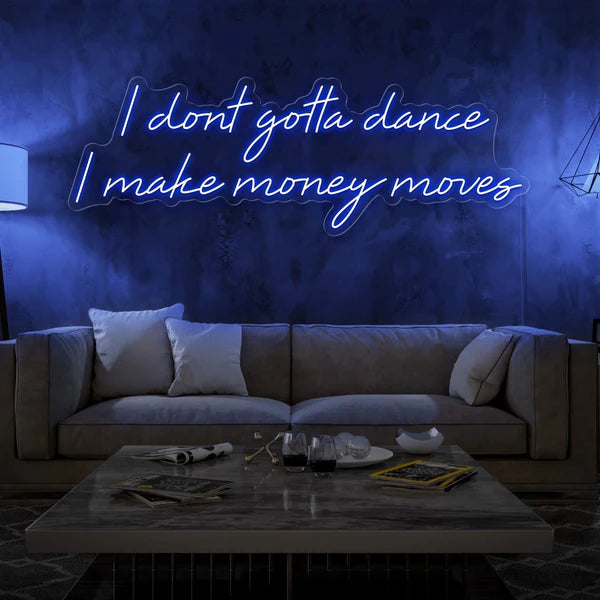 I Dont Gotta Dance I Make Money Moves Neon Sign