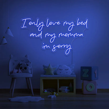 I Only Love My Bed And My Momma Neon Sign