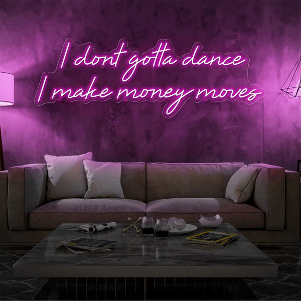 I Dont Gotta Dance I Make Money Moves Neon Sign