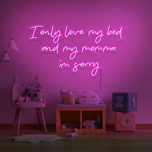 I Only Love My Bed And My Momma Neon Sign