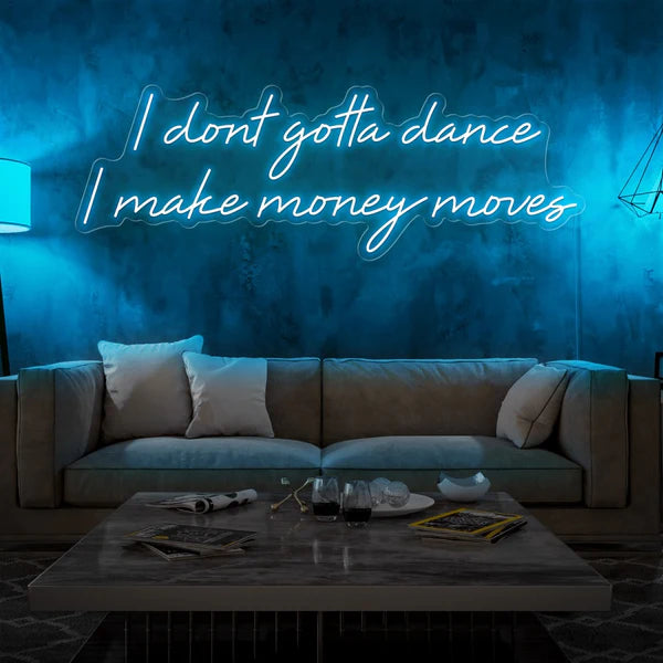 I Dont Gotta Dance I Make Money Moves Neon Sign