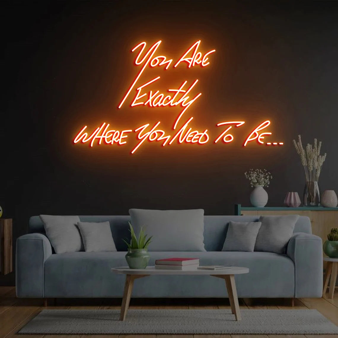 You're exactly where you need to be Neon Signs