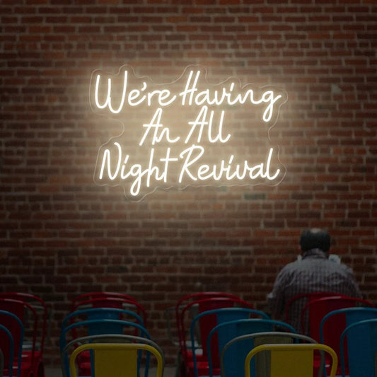 We're Having An All Night Revival Neon Sign