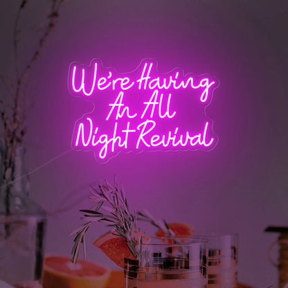 We're Having An All Night Revival Neon Sign