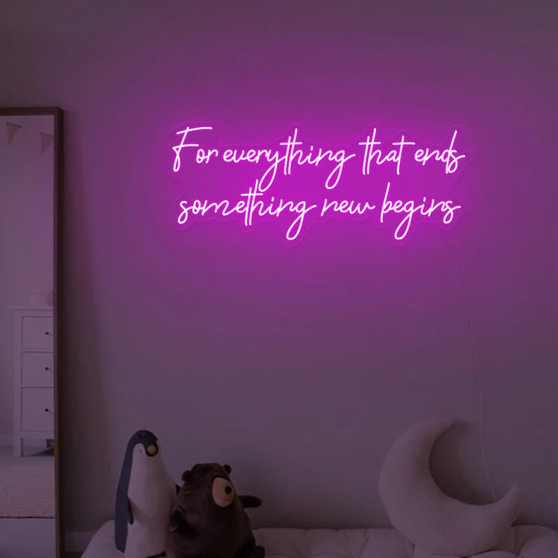 Motivational For every thing that ends something new begins Neon