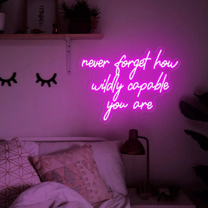 Never forget how wildly capable you are Neon Sign