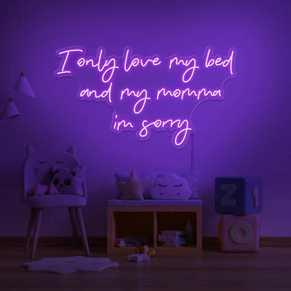 I Only Love My Bed And My Momma Neon Sign