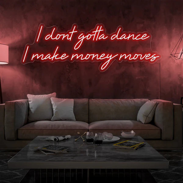 I Dont Gotta Dance I Make Money Moves Neon Sign