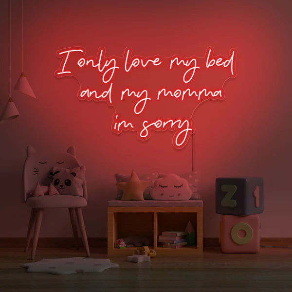 I Only Love My Bed And My Momma Neon Sign