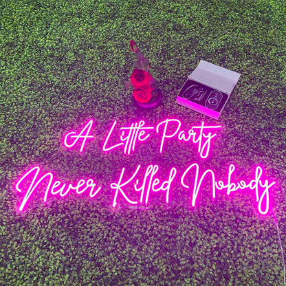 'A LITTLE PARTY NEVER KILLED NOBODY' NEON SIGN