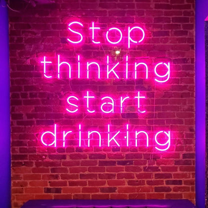  stop thinking start drinking neon sign, stop thinking start drinking led neon sign