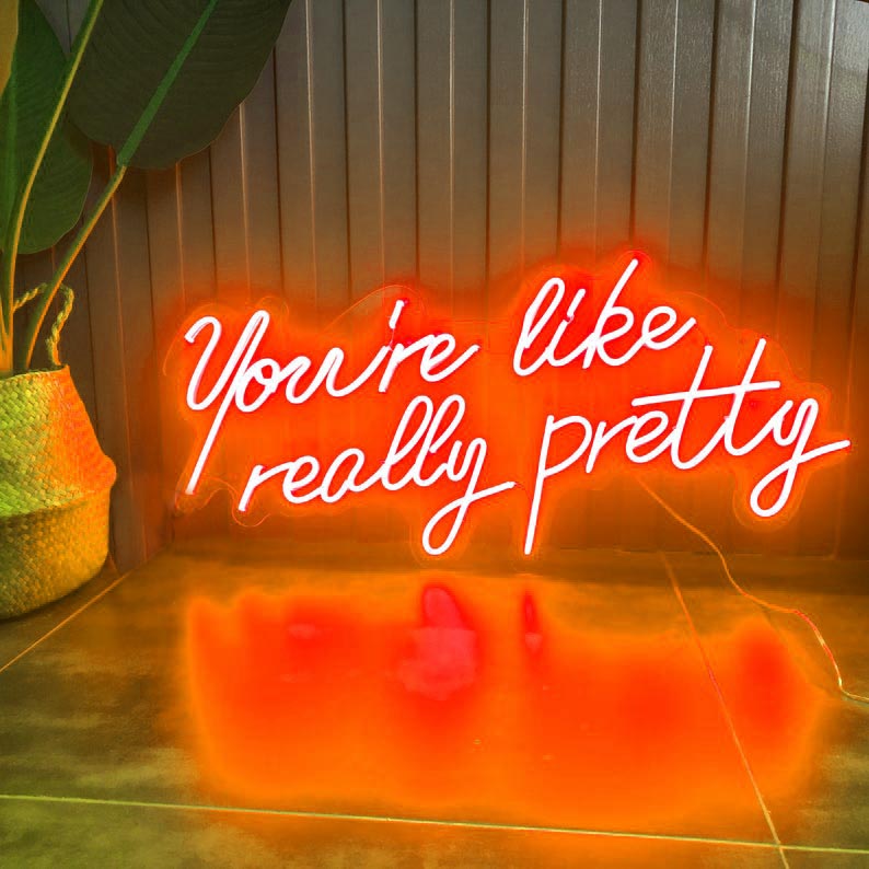 You are like really pretty Neon Sign Custom Neon Light Sign