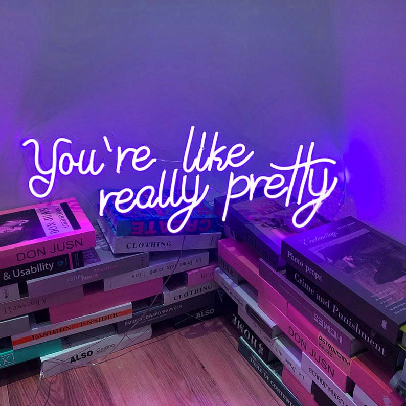 You are like really pretty Neon Sign Custom Neon Light Sign