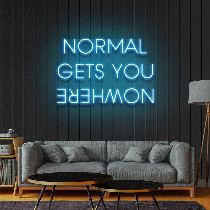 Normal Gets You Nowhere - LED Neon Sign