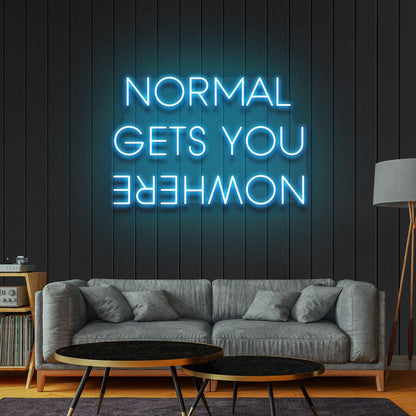 Normal Gets You Nowhere - LED Neon Sign