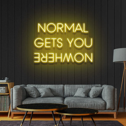 Normal Get You Nowhere- LED Neon Sign, Custom Neon, Neon Light