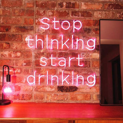 Stop Thinking Start Drinking - LED Neon Sign